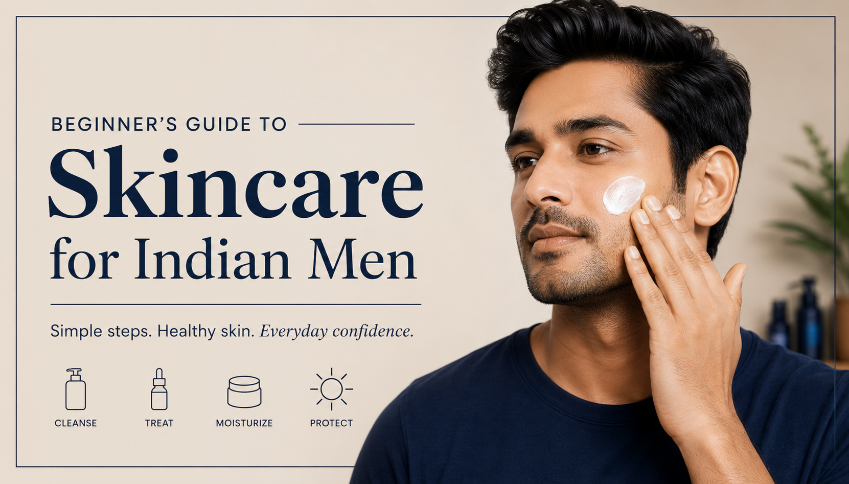 Beginner's Guide to Skincare for Indian Men